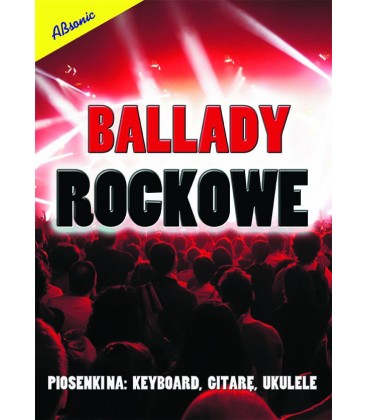 Ballady rockowe - piosenki na keyboard, gitarę, ukulele