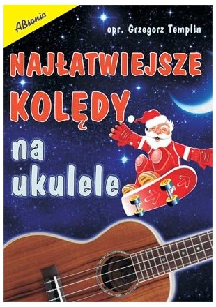 ABSONIC NAJŁATWIEJSZE KOLĘDY NA UKULELE, Grzegorz Templin