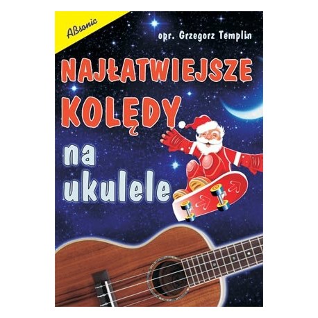 ABSONIC NAJŁATWIEJSZE KOLĘDY NA UKULELE, Grzegorz Templin