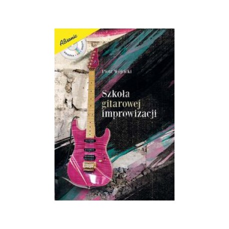 Szkoła gitarowej improwizacji (CD, zeszyt nutowy dla gitarzystów i kostka GRATIS). P.Wójcicki